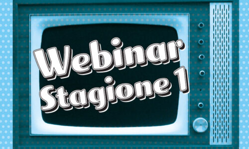 WEBINAR Stagione 1 – Guarda quelli GRATIS!