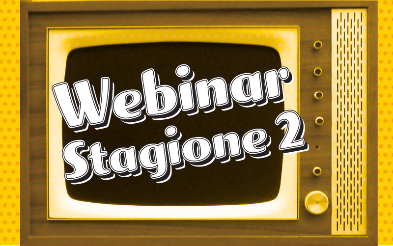 Webinar Stagione 2 – Guarda quelli gratis!