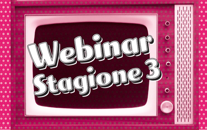 Webinar Stagione 3 – Guarda quelli gratis!