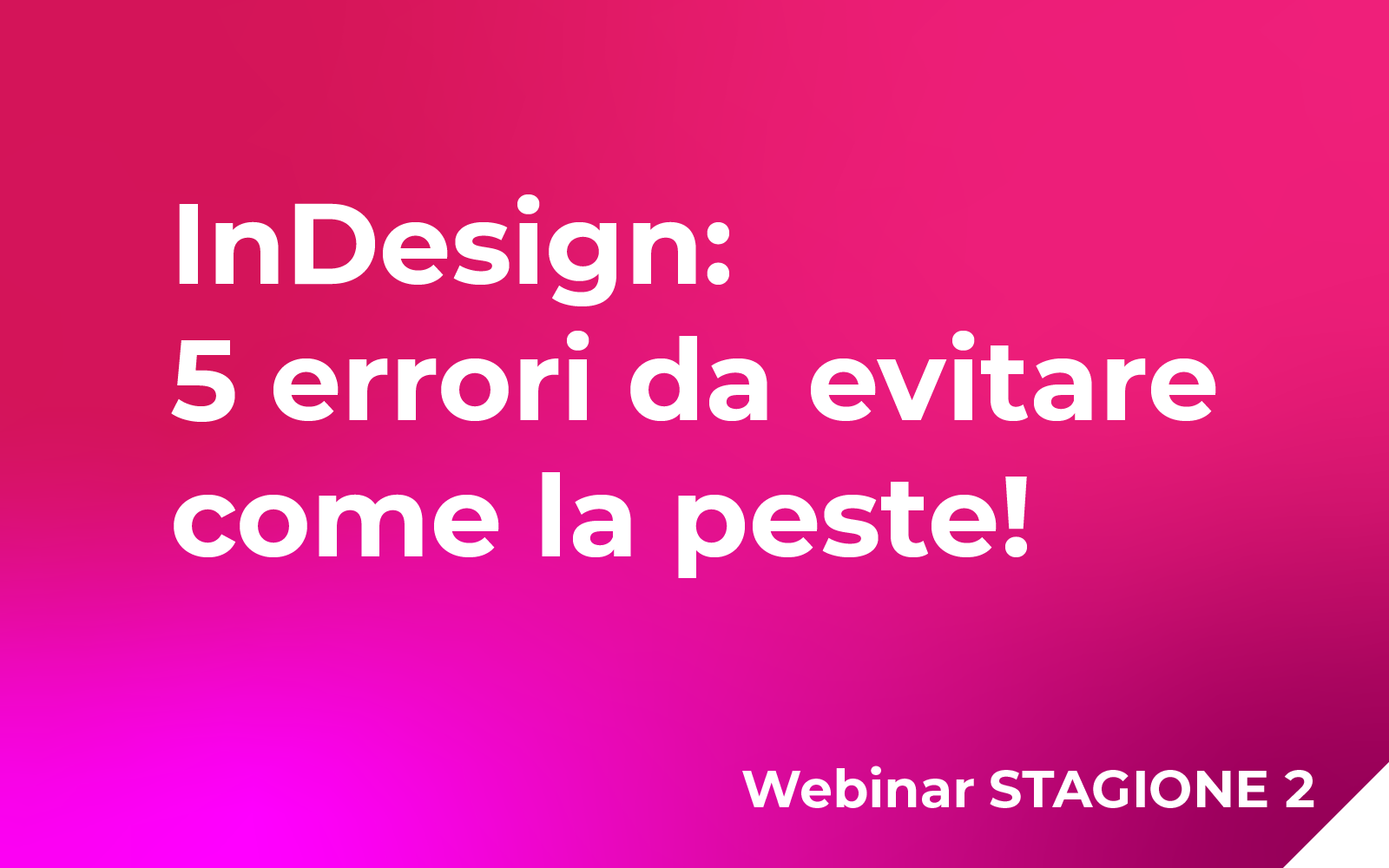 InDesign: 5 errori da evitare come la peste! Webinar