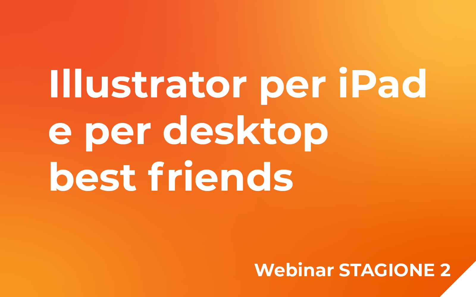 Illustrator per iPad e Desktop, best friends! Webinar