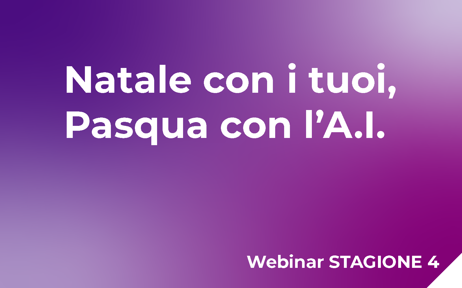 Natale con i tuoi, Pasqua con l’A.I. Webinar