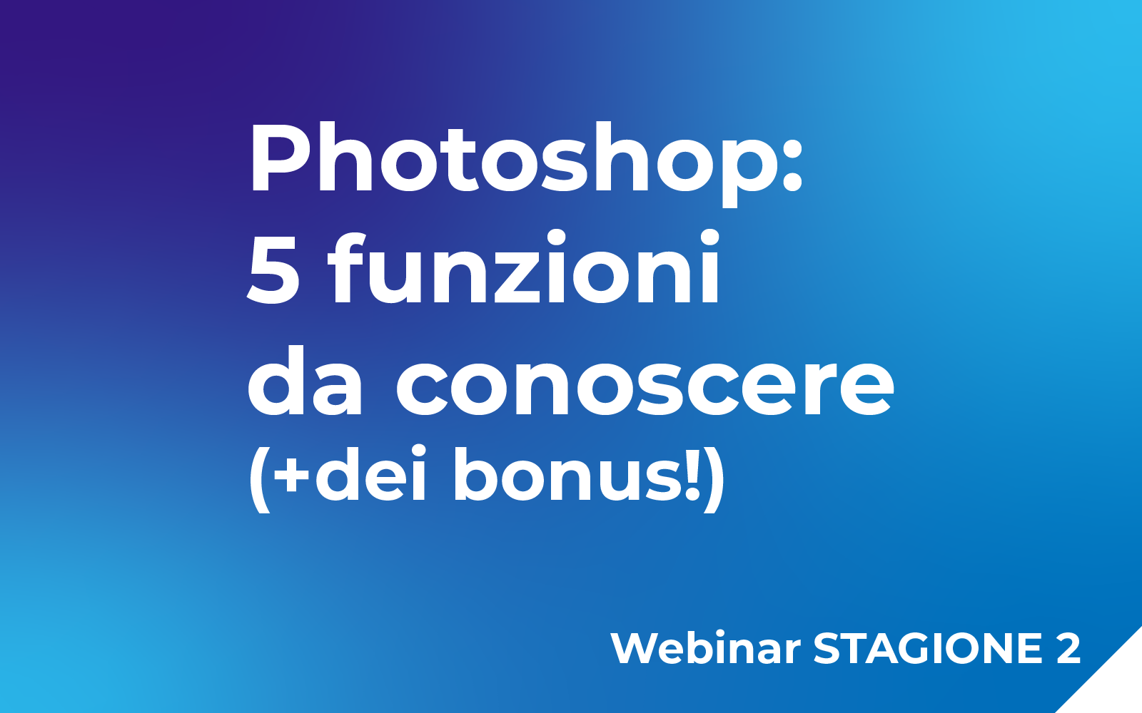 Photoshop: 5 funzioni da conoscere (+dei bonus!) Webinar