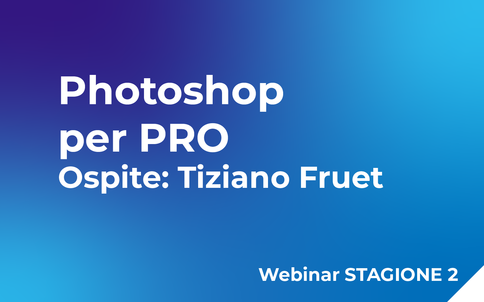 Photoshop per PRO. Ospite: Tiziano Fruet Webinar