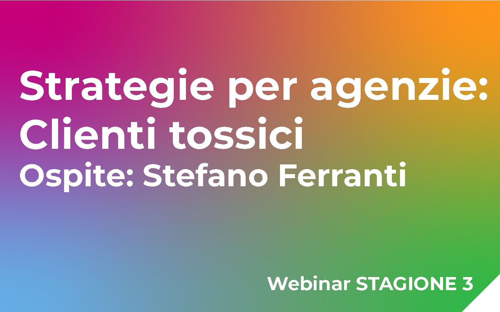 Strategie per agenzie: Clienti tossici – Ospite: Stefano Ferranti Webinar